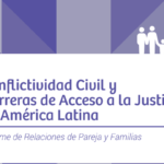 Conflictividad Civil y Barreras de Acceso a la Justicia en América Latina: Informe de relaciones de pareja y familia.