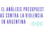 Guía para el análisis presupuestario de políticas contra la violencia de género en Argentina