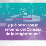 Dossier | ¿Qué pasa con la reforma del Consejo de la Magistratura?